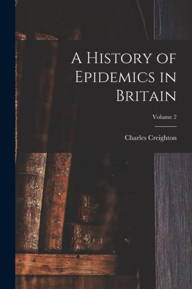 A History Of Epidemics In Britain; Volume 2