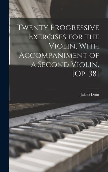 Twenty Progressive Exercises For The Violin, With Accompaniment Of A Second Violin. [Op. 38]