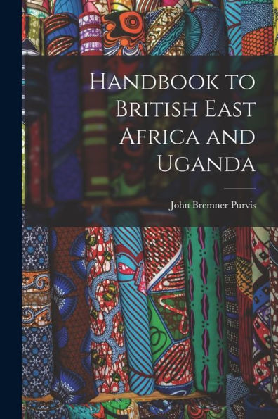 Handbook To British East Africa And Uganda