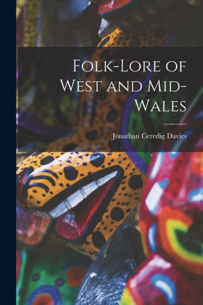 Folk-Lore Of West And Mid-Wales