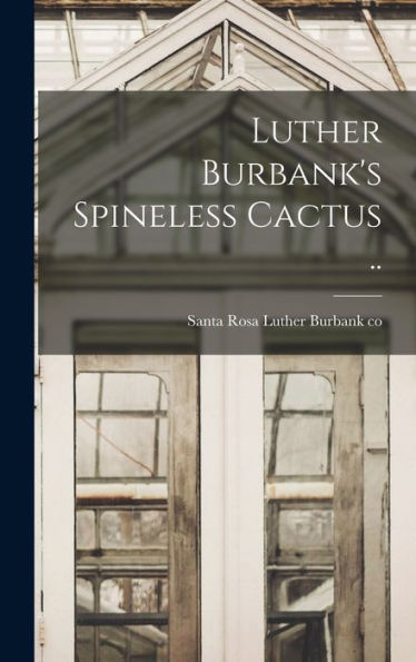 Luther Burbank'S Spineless Cactus ..