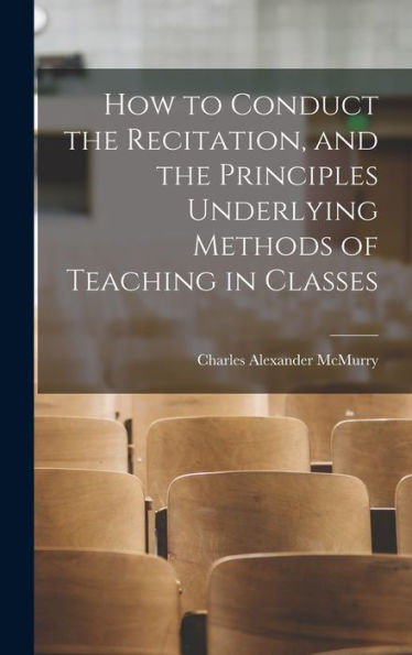 How To Conduct The Recitation, And The Principles Underlying Methods Of Teaching In Classes
