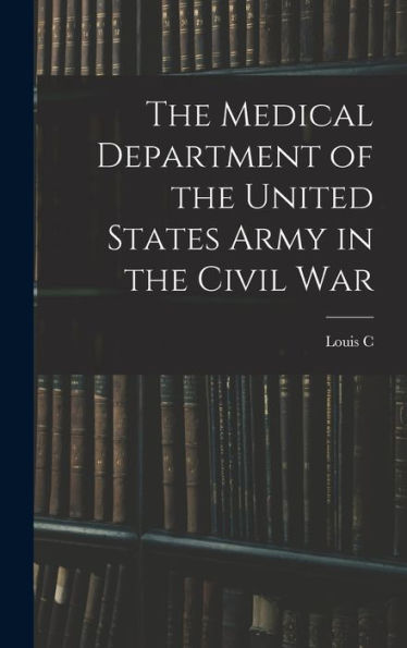 The Medical Department Of The United States Army In The Civil War