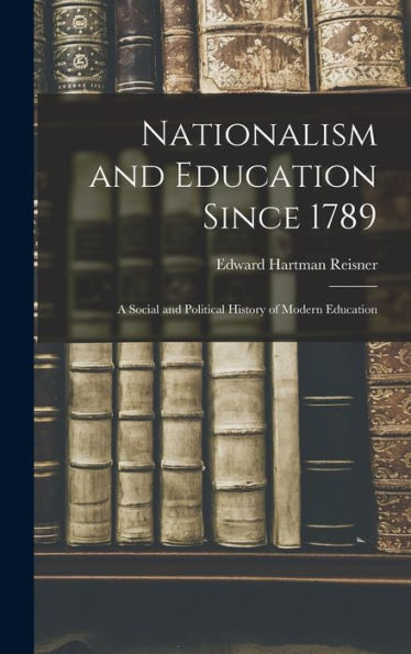 Nationalism And Education Since 1789; A Social And Political History Of Modern Education