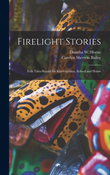 Firelight Stories: Folk Tales Retold For Kindergarten, School And Home
