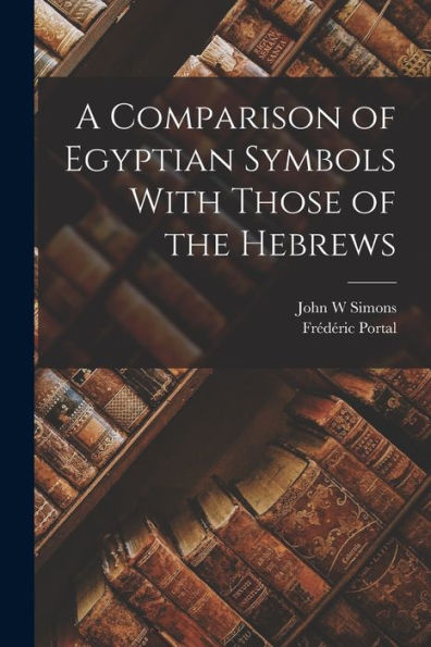 A Comparison Of Egyptian Symbols With Those Of The Hebrews