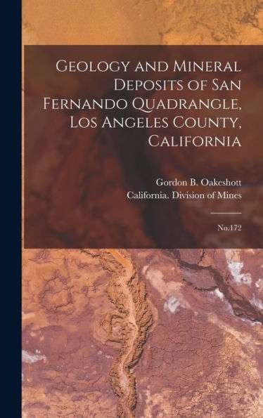 Geology And Mineral Deposits Of San Fernando Quadrangle, Los Angeles County, California: No.172