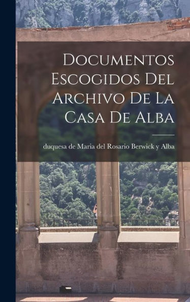Documentos Escogidos Del Archivo De La Casa De Alba (Spanish Edition)