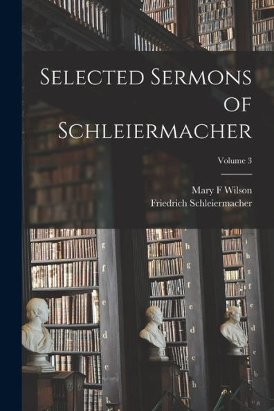 Selected Sermons Of Schleiermacher; Volume 3