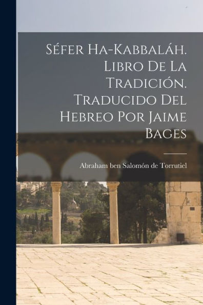 Séfer Ha-Kabbaláh. Libro De La Tradición. Traducido Del Hebreo Por Jaime Bages (Spanish Edition)