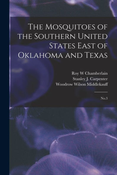 The Mosquitoes Of The Southern United States East Of Oklahoma And Texas: No.3