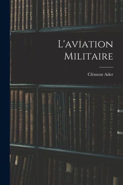 L'Aviation Militaire (French Edition)