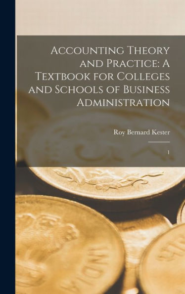 Accounting Theory And Practice: A Textbook For Colleges And Schools Of Business Administration: 1