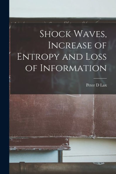 Shock Waves, Increase Of Entropy And Loss Of Information