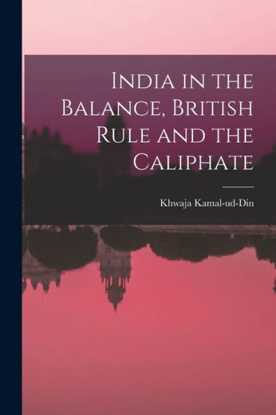 India In The Balance, British Rule And The Caliphate