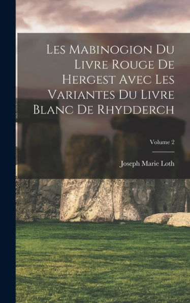 Les Mabinogion Du Livre Rouge De Hergest Avec Les Variantes Du Livre Blanc De Rhydderch; Volume 2 (French Edition)