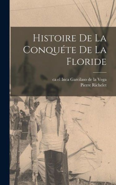 Histoire De La Conquéte De La Floride (French Edition)