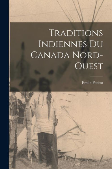 Traditions Indiennes Du Canada Nord-Ouest (French Edition)