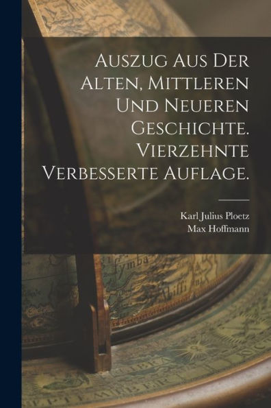 Auszug Aus Der Alten, Mittleren Und Neueren Geschichte. Vierzehnte Verbesserte Auflage. (German Edition)