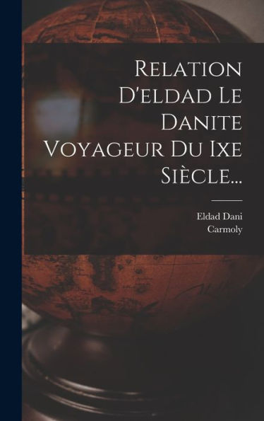 Relation D'Eldad Le Danite Voyageur Du Ixe Siècle... (French Edition)