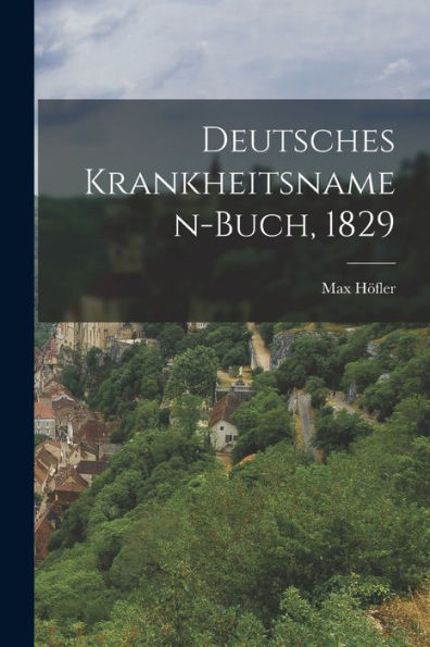 Deutsches Krankheitsnamen-Buch, 1829 (German Edition)