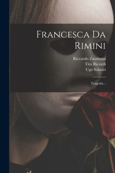 Francesca Da Rimini: Tragedia... (Italian Edition)