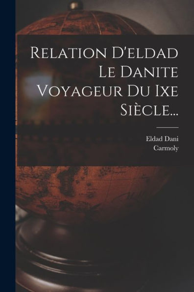 Relation D'Eldad Le Danite Voyageur Du Ixe Siècle... (French Edition)
