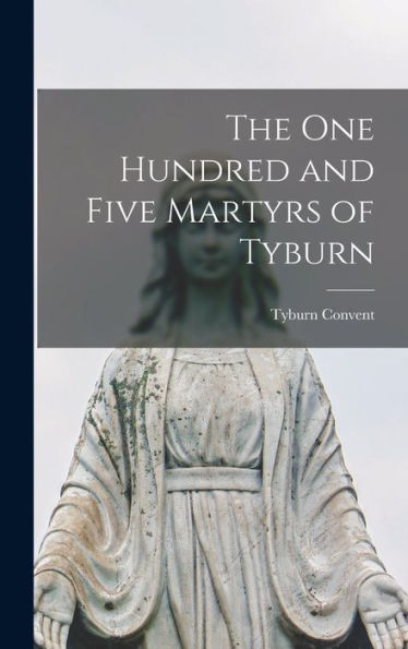 The One Hundred And Five Martyrs Of Tyburn