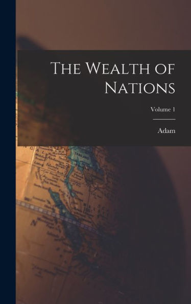 The Wealth Of Nations; Volume 1