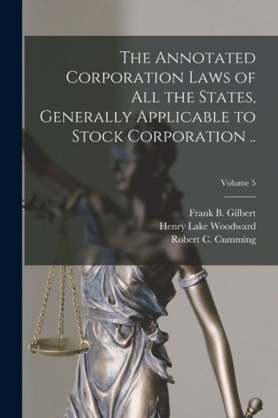 The Annotated Corporation Laws Of All The States, Generally Applicable To Stock Corporation ..; Volume 5