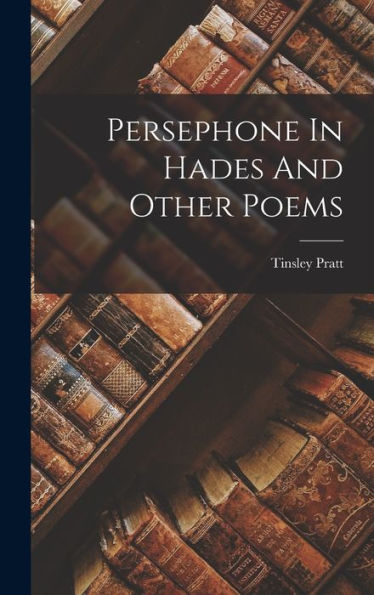 Persephone In Hades And Other Poems