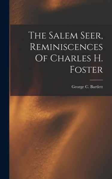 The Salem Seer, Reminiscences Of Charles H. Foster