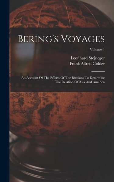 Bering'S Voyages: An Account Of The Efforts Of The Russians To Determine The Relation Of Asia And America; Volume 1