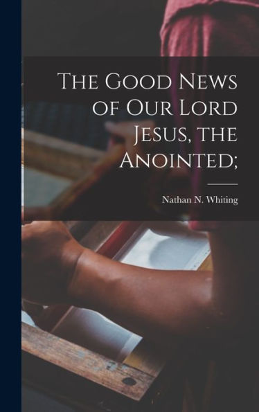 The Good News Of Our Lord Jesus, The Anointed;