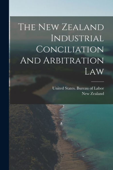 The New Zealand Industrial Conciliation And Arbitration Law