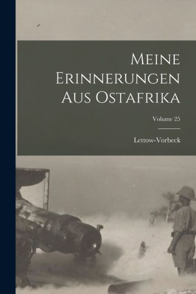 Meine Erinnerungen Aus Ostafrika; Volume 25 (German Edition)