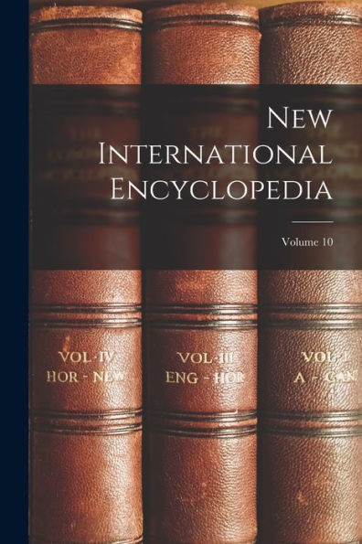 New International Encyclopedia; Volume 10