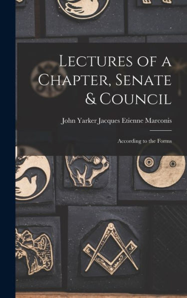 Lectures Of A Chapter, Senate & Council: According To The Forms
