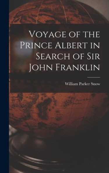 Voyage Of The Prince Albert In Search Of Sir John Franklin