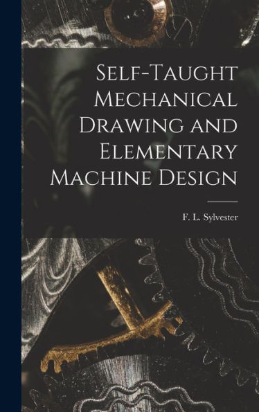 Self-Taught Mechanical Drawing And Elementary Machine Design