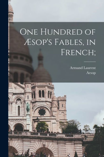 One Hundred Of Æsop'S Fables, In French; (French Edition)