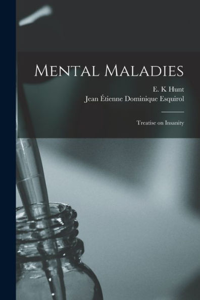 Mental Maladies: Treatise On Insanity