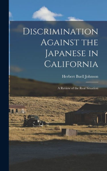 Discrimination Against The Japanese In California: A Review Of The Real Situation