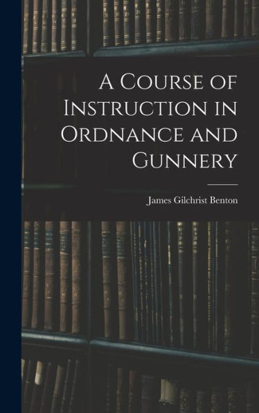 A Course Of Instruction In Ordnance And Gunnery