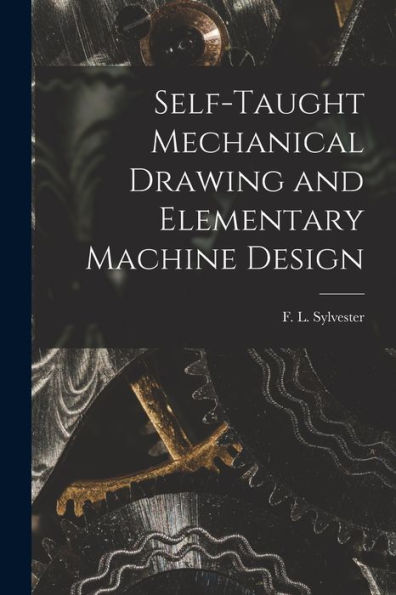 Self-Taught Mechanical Drawing And Elementary Machine Design