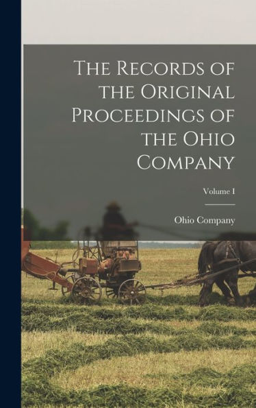 The Records Of The Original Proceedings Of The Ohio Company; Volume I