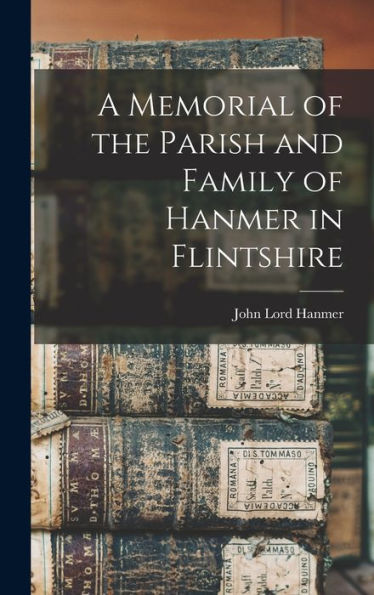 A Memorial Of The Parish And Family Of Hanmer In Flintshire