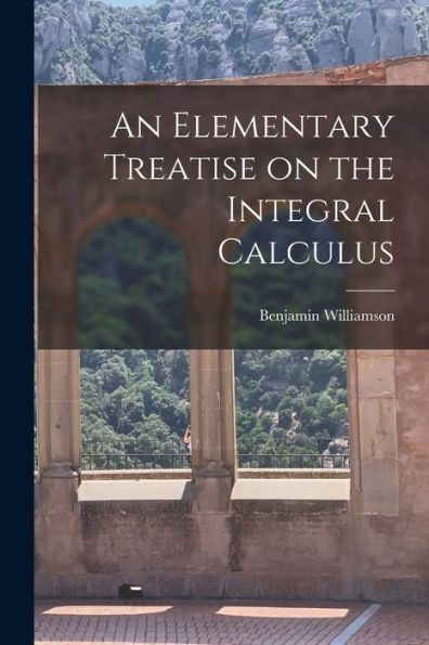 An Elementary Treatise On The Integral Calculus