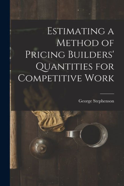 Estimating A Method Of Pricing Builders' Quantities For Competitive Work