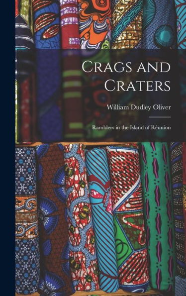 Crags And Craters: Ramblers In The Island Of Réunion